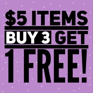 ALL $5 Items....Buy 3, Get 1 FREE!